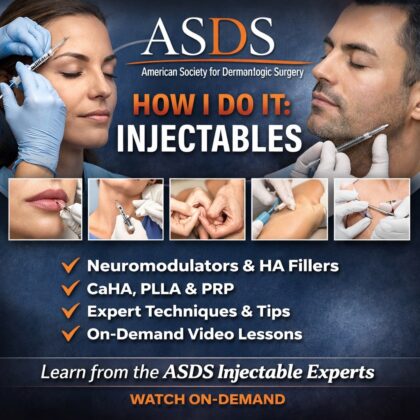 ASDS (American Society For Dermatologic Surgery) How I Do It: Injectables